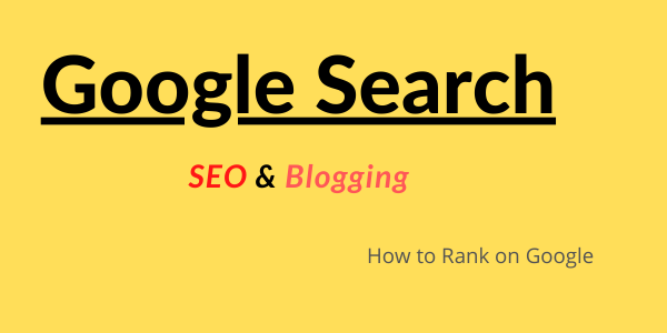 SEO and Blogging: How to Rank your Blog on Google Search